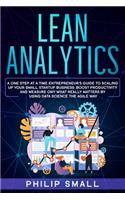 Lean Analytics: A One Step At A Time Entrepreneur's Guide to Scaling Up Your Small Startup Business: Boost Productivity and Measure Ony What Really Matters By Using