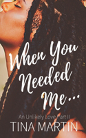 When You Needed Me: (2 Unlikely Love)
