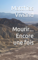Mourir... Encore une fois