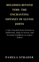 Melodies Beyond Time: The Enchanting Odyssey of Glynis Johns: A Tale Unveiled from Pretoria to Hollywood, Stage to Screen, and Personal Symphony to Legacy Echoes