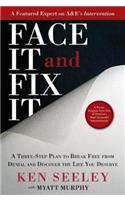Face It and Fix It: A Three-Step Plan to Break Free from Denial and Discover the Life You Deserve