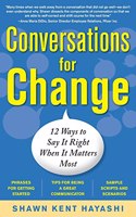 Conversations for Change: 12 Ways to Say It Right When It Matters Most