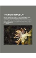 The New Republic; Or the Transition Complete, with an Approaching Change of National Empire, Based Upon the Commercial and Industrial Expansion of the
