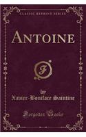 Antoine (Classic Reprint)