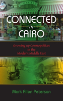 Connected in Cairo: Growing Up Cosmopolitan in the Modern Middle East: Growing Up Cosmopolitan in the Modern Middle East