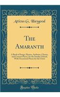 The Amaranth: A Book of Songs, Hymns, Anthems, Chants, and Concert Pieces, for the Sunday-School; With Occasional Pieces for the Choir (Classic Reprint)