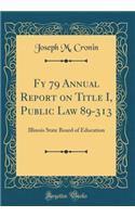Fy 79 Annual Report on Title I, Public Law 89-313: Illinois State Board of Education (Classic Reprint)