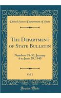 The Department of State Bulletin, Vol. 2: Numbers 28-53, January 6 to June 29, 1940 (Classic Reprint)