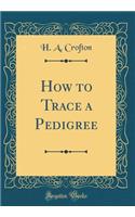How to Trace a Pedigree (Classic Reprint)