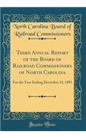 Third Annual Report of the Board of Railroad Commissioners of North Carolina: For the Year Ending December 31, 1893 (Classic Reprint)