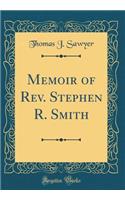 Memoir of Rev. Stephen R. Smith (Classic Reprint)