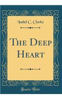The Deep Heart (Classic Reprint)