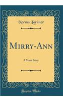 Mirry-Ann: A Manx Story (Classic Reprint)