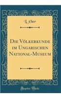 Die Vï¿½lkerkunde Im Ungarischen National-Museum (Classic Reprint)