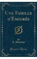 Une Famille d'ï¿½migrï¿½s (Classic Reprint)