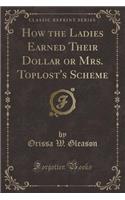 How the Ladies Earned Their Dollar or Mrs. Toplost's Scheme (Classic Reprint)