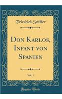 Don Karlos, Infant von Spanien, Vol. 1 (Classic Reprint)