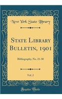 State Library Bulletin, 1901, Vol. 2: Bibliography, No. 21-30 (Classic Reprint)