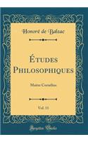 ï¿½tudes Philosophiques, Vol. 11: Maitre Cornï¿½lius (Classic Reprint): Maitre Cornï¿½lius (Classic Reprint)