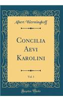 Concilia Aevi Karolini, Vol. 1 (Classic Reprint)