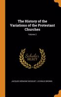The History of the Variations of the Protestant Churches; Volume 2