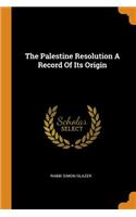 The Palestine Resolution a Record of Its Origin