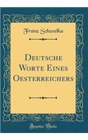 Deutsche Worte Eines Oesterreichers (Classic Reprint)