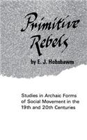 Primitive Rebels: Studies in Archaic Forms of Social Movement in the 19th Century(Hardcover)