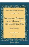 Nouvelles Annales de la Marine Et Des Colonies, 1856, Vol. 15: Revue Mensuelle (Classic Reprint): Revue Mensuelle (Classic Reprint)