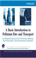 A Basic Introduction to Pollutant Fate and Transport: An Integrated Approach with Chemistry, Modeling, Risk Assessment, and Environmental Legislation: An Integrated Approach With Chemistry, Modeling, Risk Assessment, And Environmental Legislation