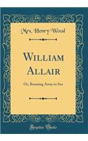 William Allair: Or, Running Away to Sea (Classic Reprint)
