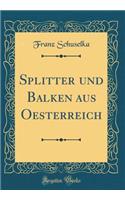 Splitter und Balken aus Oesterreich (Classic Reprint)