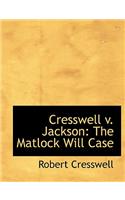 Cresswell V. Jackson: The Matlock Will Case (Large Print Edition)