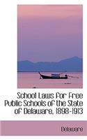 School Laws for Free Public Schools of the State of Delaware, 1898-1913