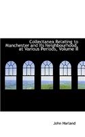 Collectanea Relating to Manchester and Its Neighbourhood, at Various Periods, Volume II