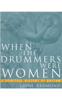 When the Drummers Were Women: A Spiritual History of Rhythm