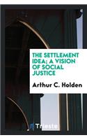 The Settlement Idea; A Vision of Social Justice