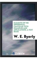 Elements of the Differential Calculus, with Examples and Applications. a Text Book