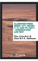 Clarendon Press Series. Livy, Books V, VI, and VII. Part I. - Introduction and Text