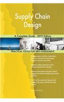 Supply Chain Design A Complete Guide - 2019 Edition