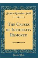 The Causes of Infidelity Removed (Classic Reprint)