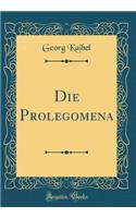 Die Prolegomena (Classic Reprint)