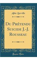 Du Prï¿½tendu Suicide J.-J. Rousseau (Classic Reprint)