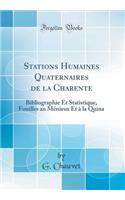 Stations Humaines Quaternaires de la Charente: Bibliographie Et Statistique, Fouilles Au Mï¿½nieux Et ï¿½ La Quina (Classic Reprint)