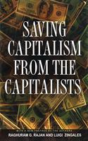 Saving Capitalism from the Capitalists: Unleashing the Power of Financial Markets to Create Wealth and Spread Opportunity