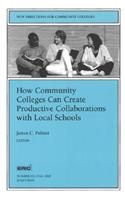 How Community Colleges Can Create Productive Collaborations with Local Schools: New Directions for Community Colleges, Number 111