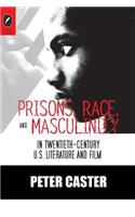 Prisons, Race, and Masculinity in Twentieth-Century U.S. Literature and Film