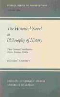 The Historical Novel as Philosophy of History: Three German Contributions - Alexis, Fontane, Döblin(v. 10 Bithell Series of Dissertations)