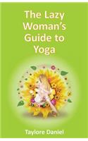 The Lazy Woman's Guide to Yoga