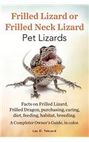 Frilled Lizard or Frilled Neck Lizard, Pet Lizards, Facts on Frilled Lizard, Frilled Dragon, Purchasing, Caring, Diet, Feeding, Habitat, Breeding. A C